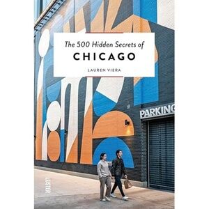 The 500 Hidden Secrets of Chicago by Lauren Viera